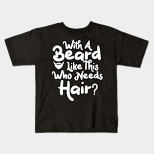 bearded men gifts With A Beard Like This Who Needs Hair Kids T-Shirt
